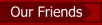 Our Friends